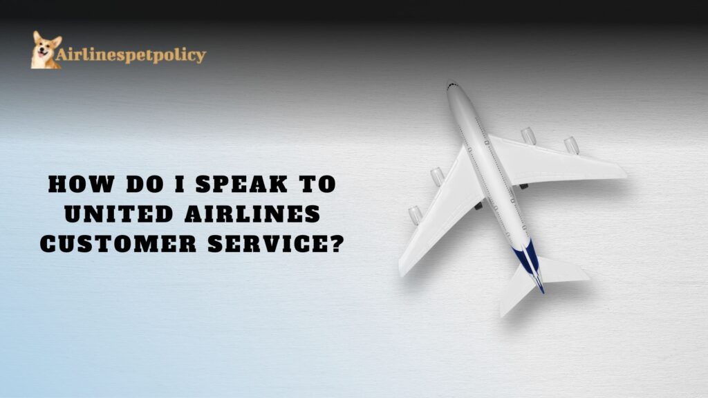 How do I Speak to United Airlines Customer Service?
