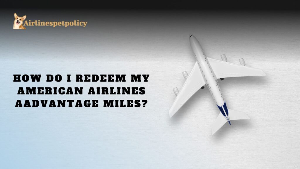 How do I redeem my American Airlines AAdvantage miles?