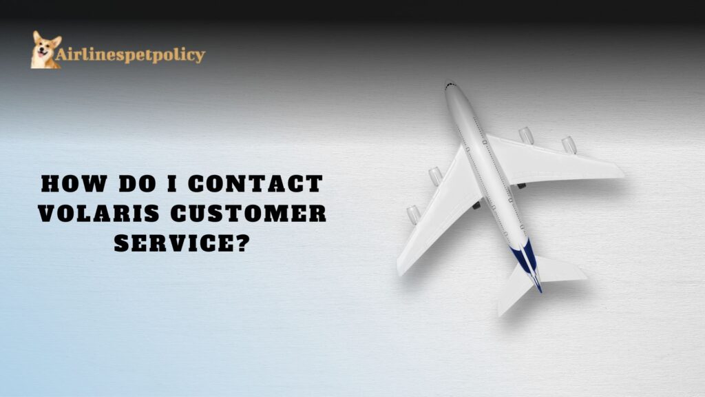 How do I contact Volaris Customer Service?